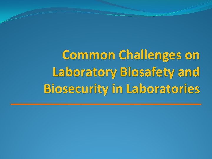 Common Challenges on Laboratory Biosafety and Biosecurity in Laboratories 