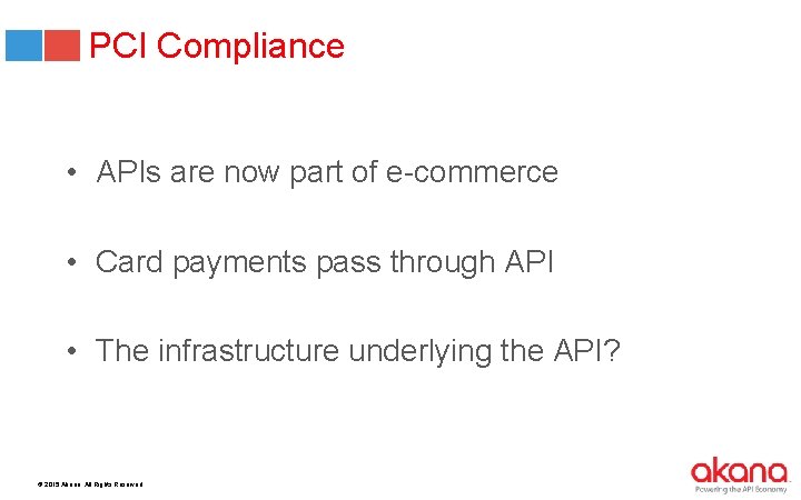 PCI Compliance • APIs are now part of e-commerce • Card payments pass through