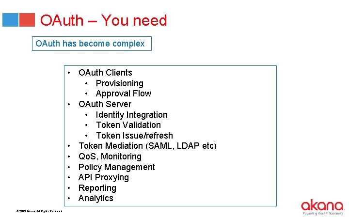 OAuth – You need OAuth has become complex • OAuth Clients • Provisioning •