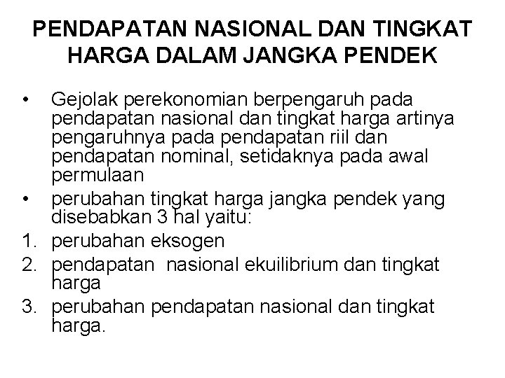 PENDAPATAN NASIONAL DAN TINGKAT HARGA DALAM JANGKA PENDEK • Gejolak perekonomian berpengaruh pada pendapatan