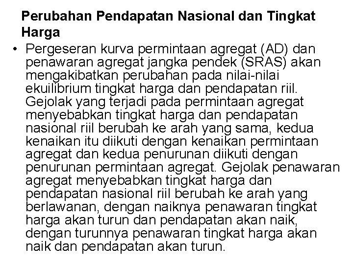 Perubahan Pendapatan Nasional dan Tingkat Harga • Pergeseran kurva permintaan agregat (AD) dan penawaran