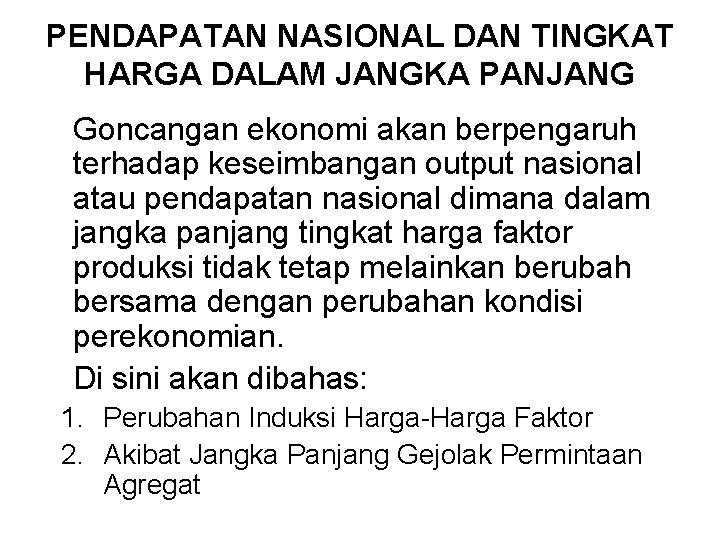 PENDAPATAN NASIONAL DAN TINGKAT HARGA DALAM JANGKA PANJANG Goncangan ekonomi akan berpengaruh terhadap keseimbangan