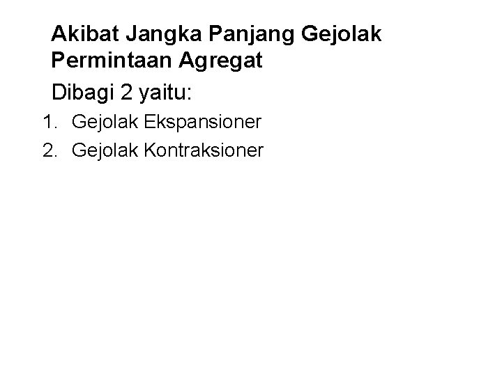 Akibat Jangka Panjang Gejolak Permintaan Agregat Dibagi 2 yaitu: 1. Gejolak Ekspansioner 2. Gejolak