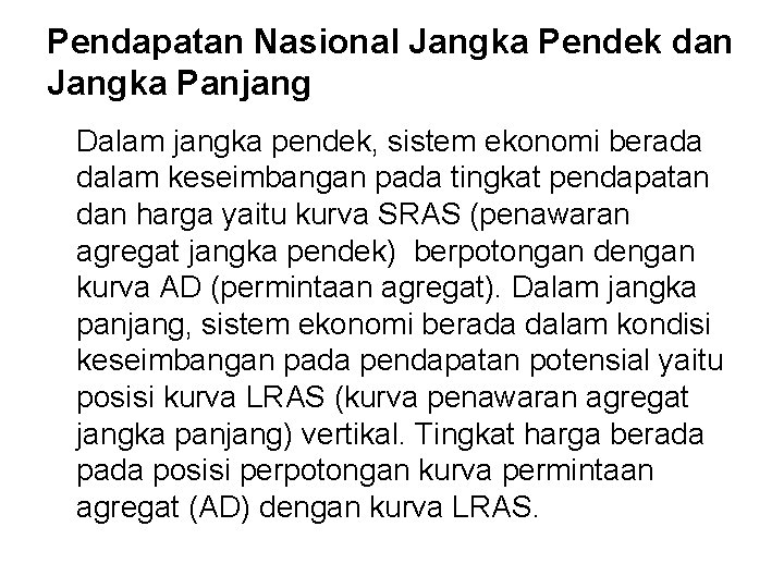 Pendapatan Nasional Jangka Pendek dan Jangka Panjang Dalam jangka pendek, sistem ekonomi berada dalam