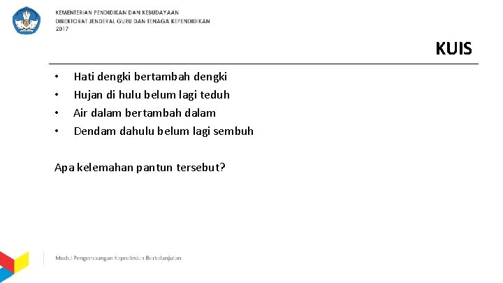 KUIS • • Hati dengki bertambah dengki Hujan di hulu belum lagi teduh Air