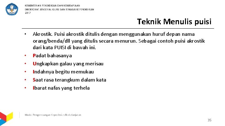 Teknik Menulis puisi • • • Akrostik. Puisi akrostik ditulis dengan menggunakan huruf depan