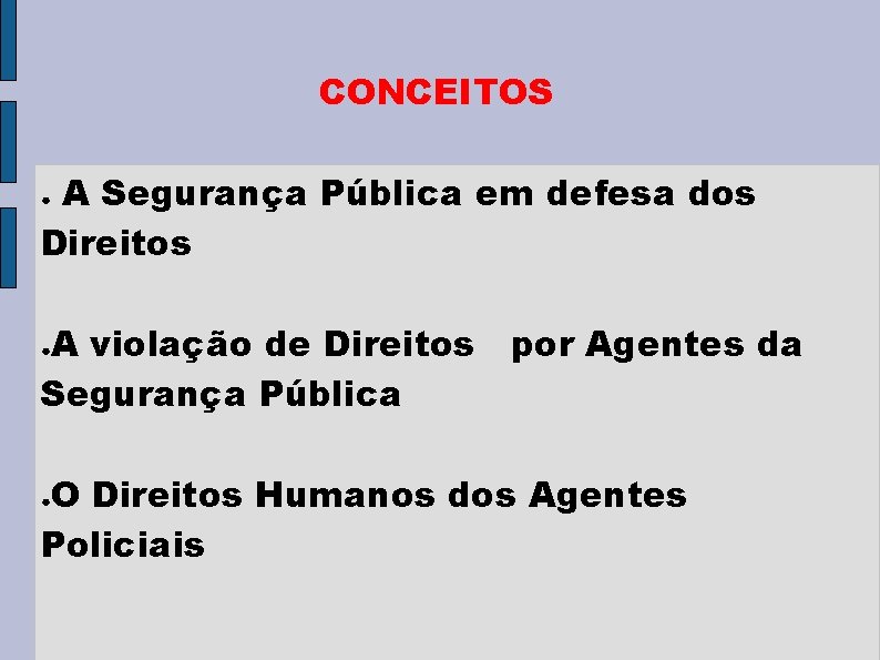 CONCEITOS A Segurança Pública em defesa dos Direitos ● A violação de Direitos por