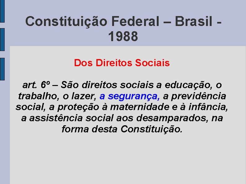 Constituição Federal – Brasil 1988 Dos Direitos Sociais art. 6º – São direitos sociais