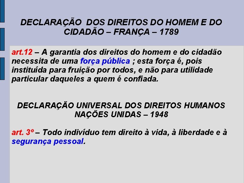 DECLARAÇÃO DOS DIREITOS DO HOMEM E DO CIDADÃO – FRANÇA – 1789 art. 12