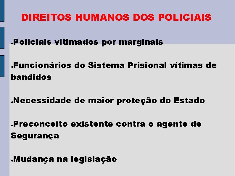 DIREITOS HUMANOS DOS POLICIAIS Policiais vitimados por marginais ● Funcionários do Sistema Prisional vítimas