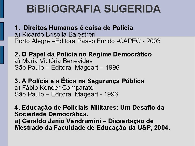 Bi. Bli. OGRAFIA SUGERIDA 1. Direitos Humanos é coisa de Polícia. a) Ricardo Brisolla