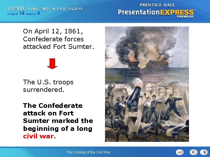 Chapter 14 Section 4 On April 12, 1861, Confederate forces attacked Fort Sumter. The