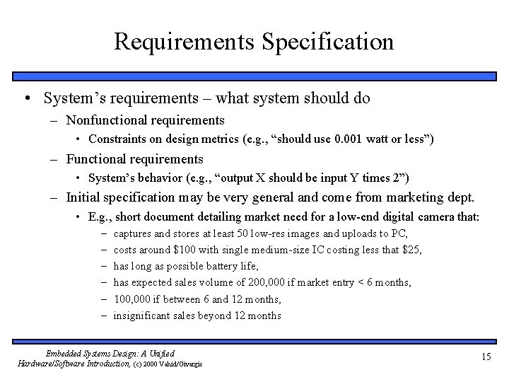 Requirements Specification • System’s requirements – what system should do – Nonfunctional requirements •