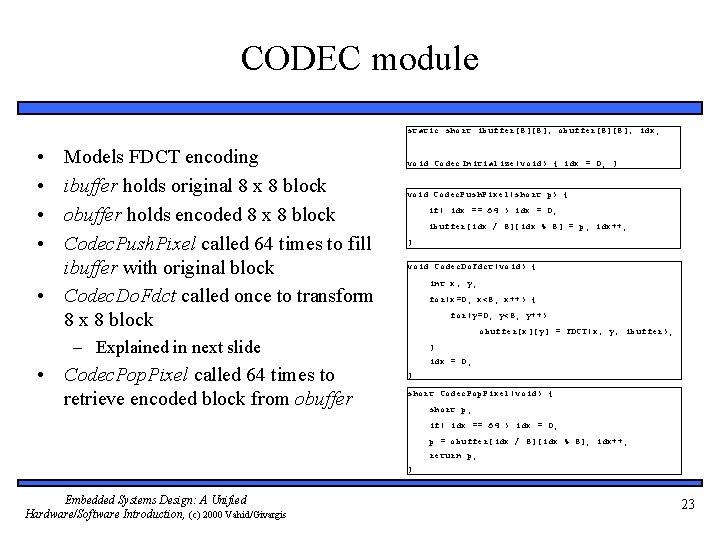CODEC module static short ibuffer[8][8], obuffer[8][8], idx; • • Models FDCT encoding ibuffer holds