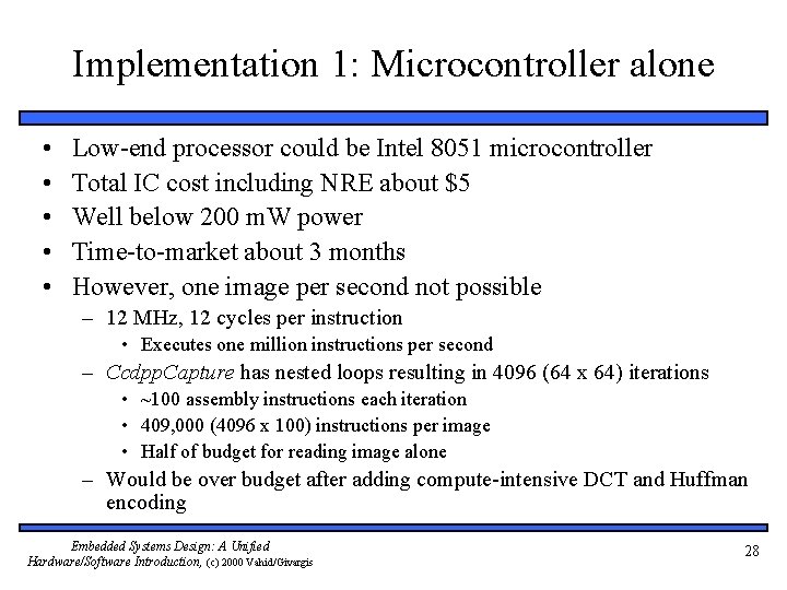 Implementation 1: Microcontroller alone • • • Low-end processor could be Intel 8051 microcontroller