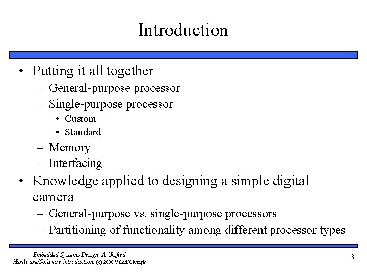 Introduction • Putting it all together – General-purpose processor – Single-purpose processor • Custom