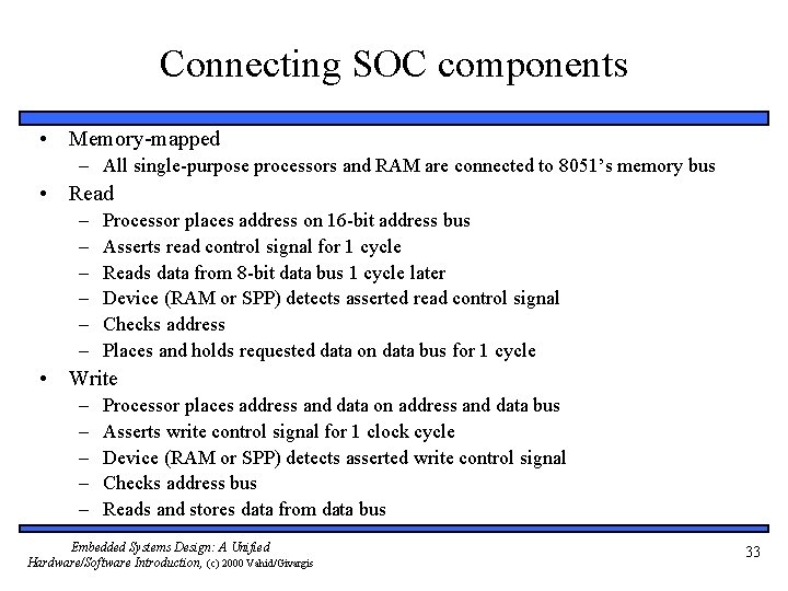 Connecting SOC components • Memory-mapped – All single-purpose processors and RAM are connected to