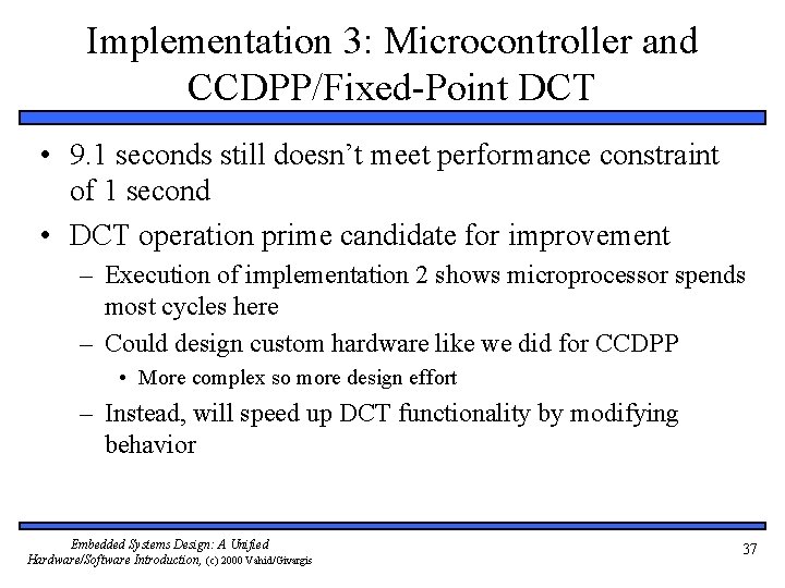 Implementation 3: Microcontroller and CCDPP/Fixed-Point DCT • 9. 1 seconds still doesn’t meet performance