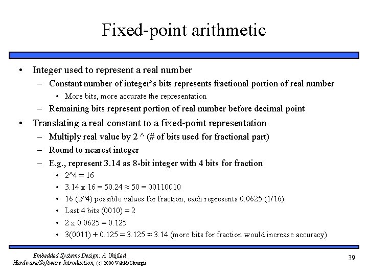 Fixed-point arithmetic • Integer used to represent a real number – Constant number of