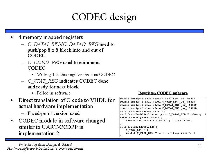 CODEC design • 4 memory mapped registers – C_DATAI_REG/C_DATAO_REG used to push/pop 8 x