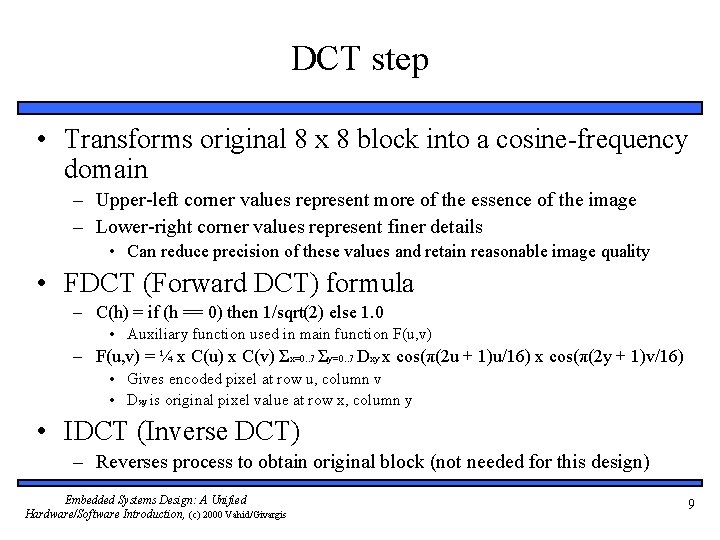 DCT step • Transforms original 8 x 8 block into a cosine-frequency domain –