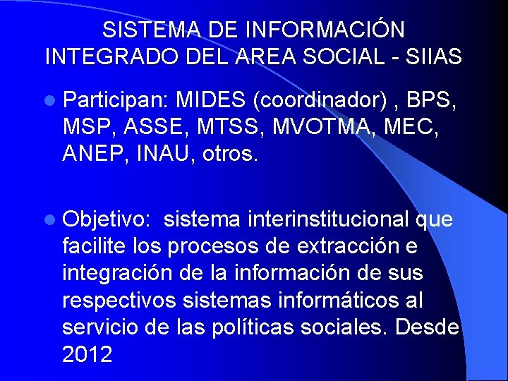 SISTEMA DE INFORMACIÓN INTEGRADO DEL AREA SOCIAL - SIIAS l Participan: MIDES (coordinador) ,