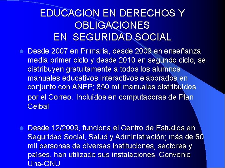 EDUCACION EN DERECHOS Y OBLIGACIONES EN SEGURIDAD SOCIAL l Desde 2007 en Primaria, desde