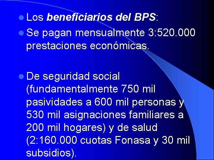 l Los beneficiarios del BPS: l Se pagan mensualmente 3: 520. 000 prestaciones económicas.