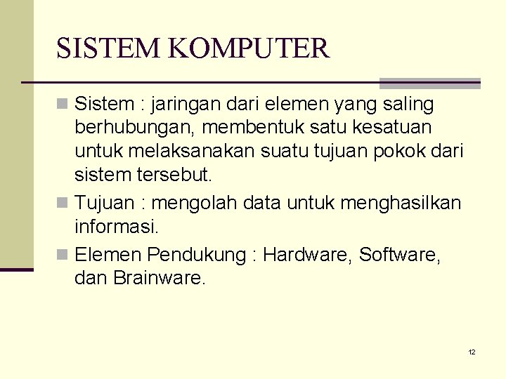 SISTEM KOMPUTER n Sistem : jaringan dari elemen yang saling berhubungan, membentuk satu kesatuan