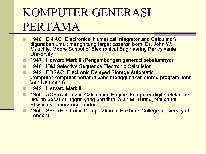 KOMPUTER GENERASI PERTAMA n 1946 : ENIAC (Electronical Numerical Integrator and Calculator), n n