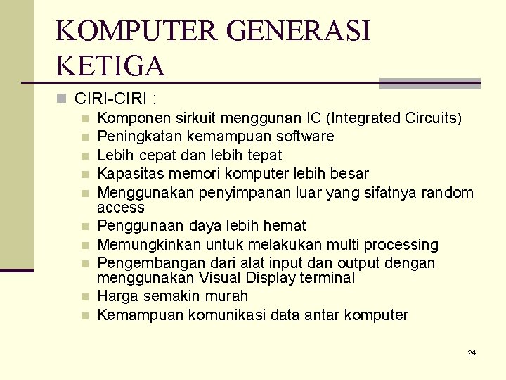 KOMPUTER GENERASI KETIGA n CIRI-CIRI : n Komponen sirkuit menggunan IC (Integrated Circuits) n