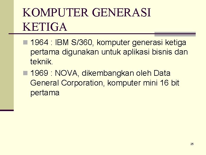 KOMPUTER GENERASI KETIGA n 1964 : IBM S/360, komputer generasi ketiga pertama digunakan untuk