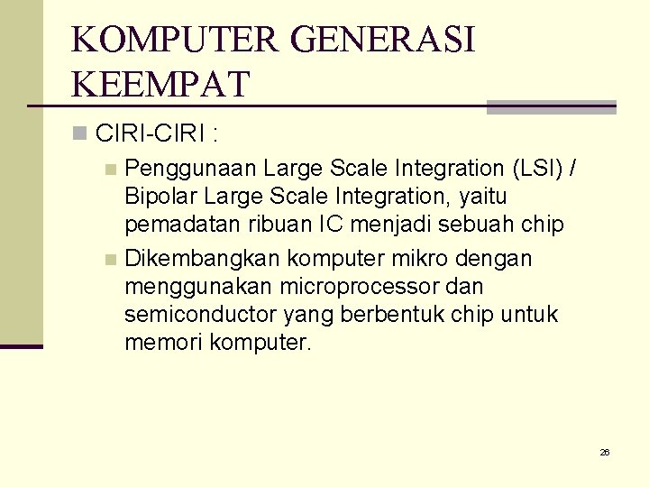 KOMPUTER GENERASI KEEMPAT n CIRI-CIRI : n Penggunaan Large Scale Integration (LSI) / Bipolar