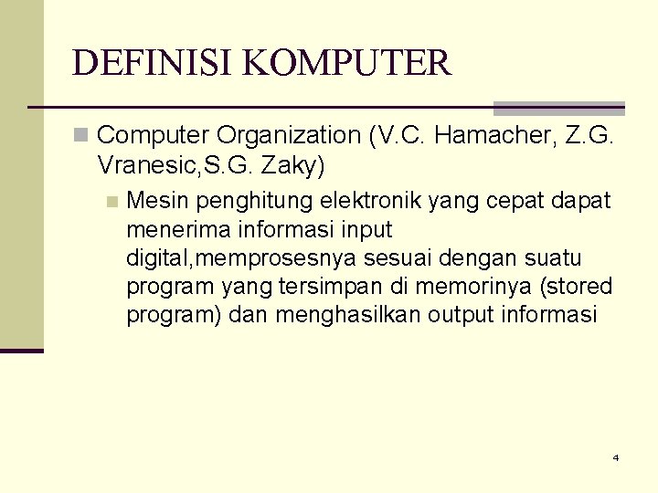 DEFINISI KOMPUTER n Computer Organization (V. C. Hamacher, Z. G. Vranesic, S. G. Zaky)