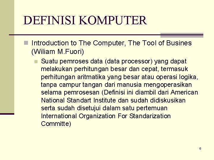 DEFINISI KOMPUTER n Introduction to The Computer, The Tool of Busines (Wiliam M. Fuori)