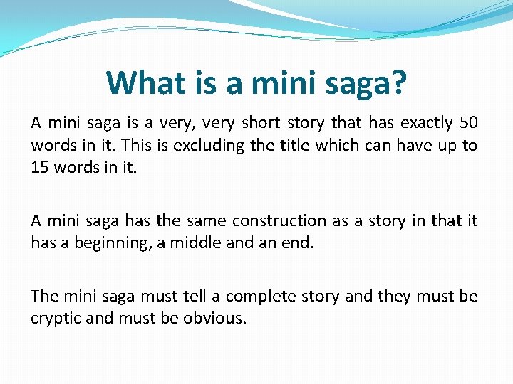 What is a mini saga? A mini saga is a very, very short story