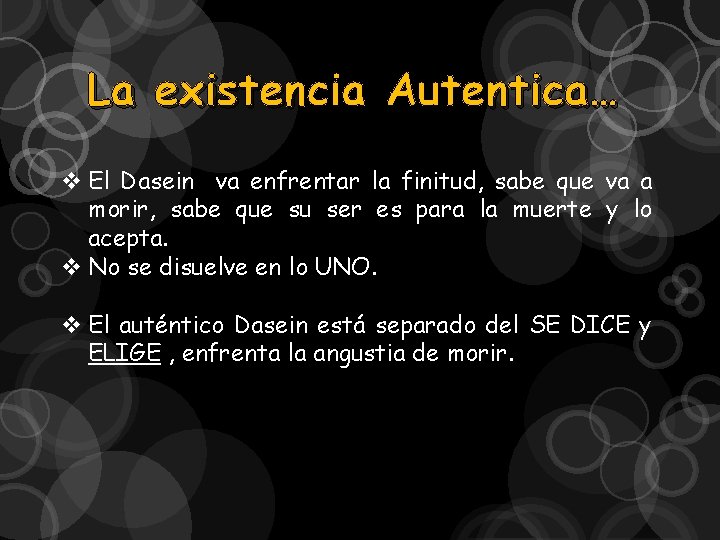 La existencia Autentica… v El Dasein va enfrentar la finitud, sabe que va a