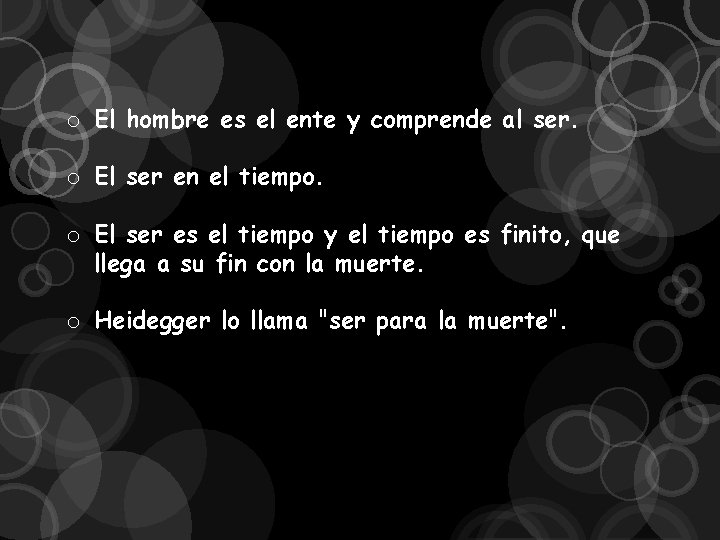 o El hombre es el ente y comprende al ser. o El ser en