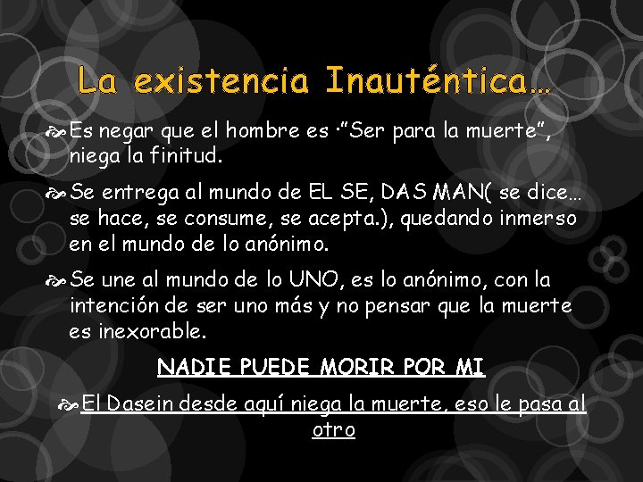 La existencia Inauténtica… Es negar que el hombre es ·”Ser para la muerte”, niega