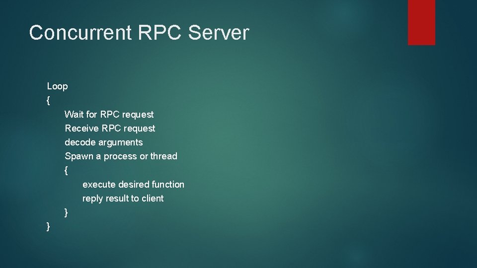 Concurrent RPC Server Loop { Wait for RPC request Receive RPC request decode arguments