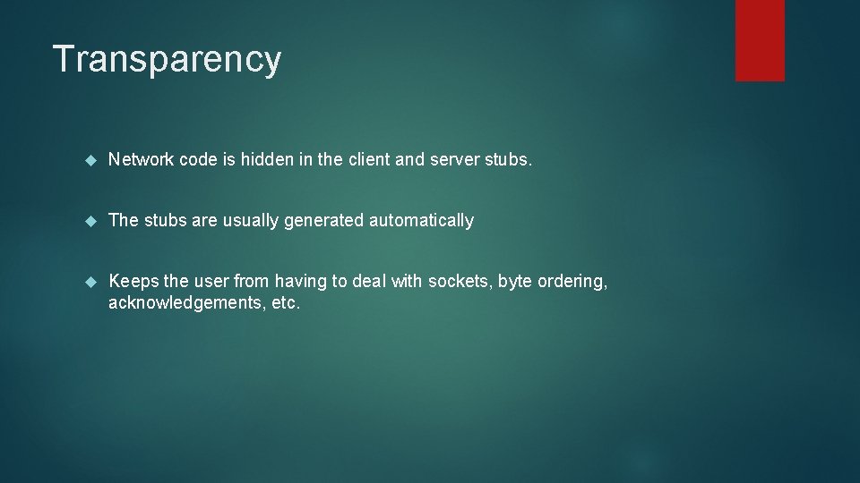 Transparency Network code is hidden in the client and server stubs. The stubs are
