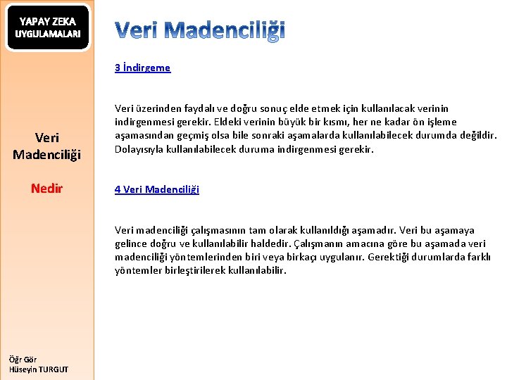 YAPAY ZEKA UYGULAMALARI 3 İndirgeme Veri Madenciliği Nedir Veri üzerinden faydalı ve doğru sonuç