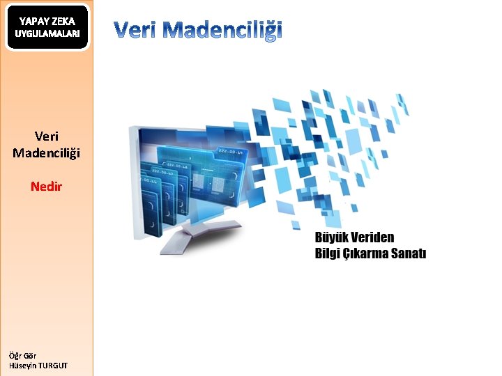 YAPAY ZEKA UYGULAMALARI Veri Madenciliği Nedir Öğr Gör Hüseyin TURGUT 