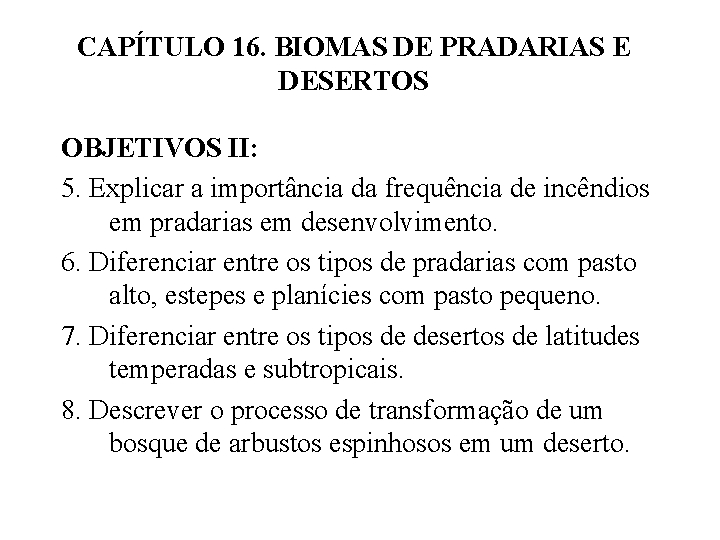 CAPÍTULO 16. BIOMAS DE PRADARIAS E DESERTOS OBJETIVOS II: 5. Explicar a importância da