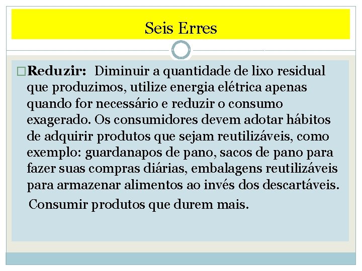 Seis Erres �Reduzir: Diminuir a quantidade de lixo residual que produzimos, utilize energia elétrica