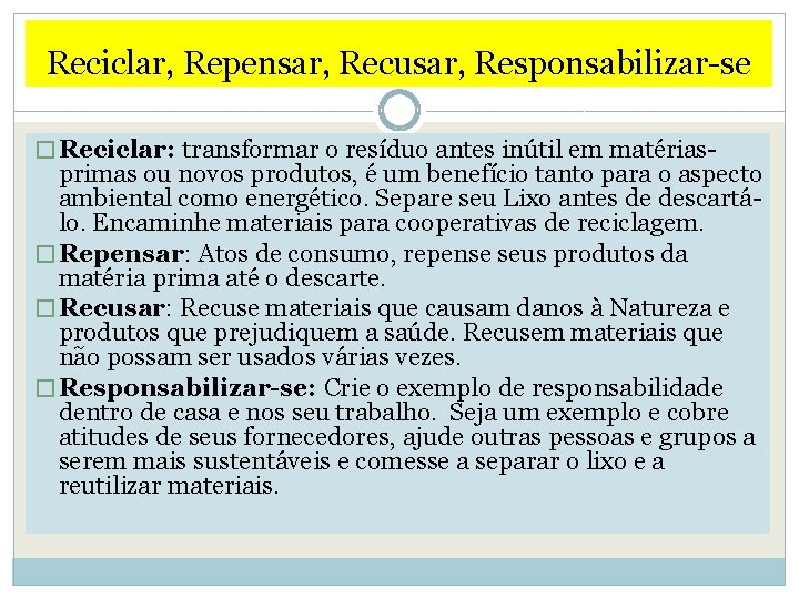 Reciclar, Repensar, Recusar, Responsabilizar-se � Reciclar: transformar o resíduo antes inútil em matérias- primas