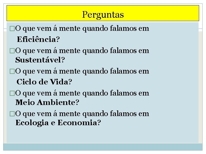 Perguntas �O que vem á mente quando falamos em Eficiência? �O que vem á