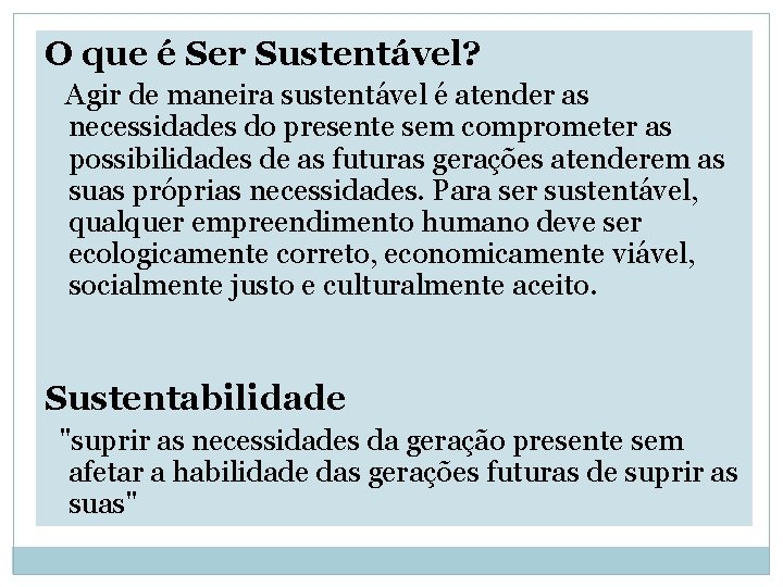 O que é Ser Sustentável? Agir de maneira sustentável é atender as necessidades do