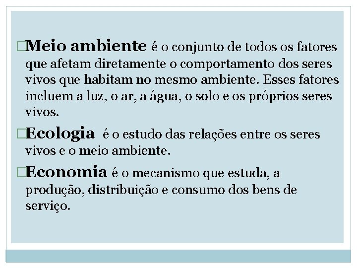 �Meio ambiente é o conjunto de todos os fatores que afetam diretamente o comportamento