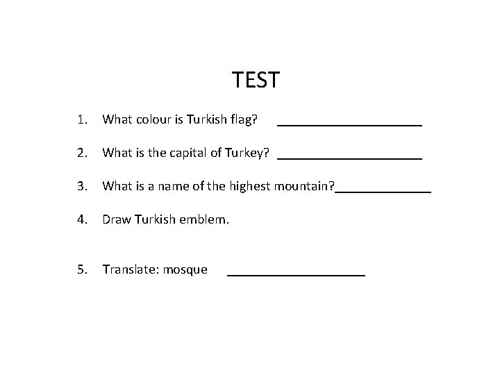 TEST 1. What colour is Turkish flag? ___________ 2. What is the capital of